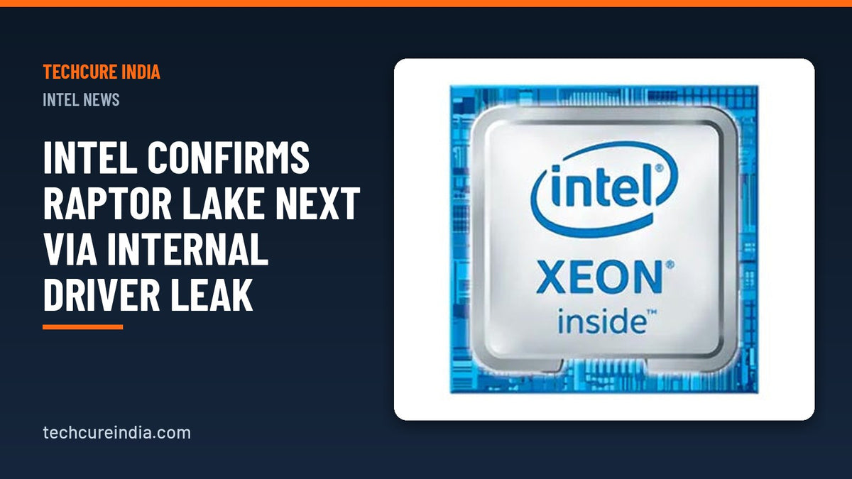 Intel confirms Raptor Lake Next via internal driver leak